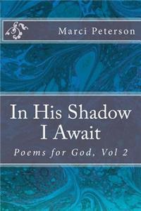 In His Shadow I Await