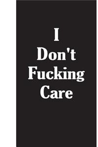 I Don't Fucking Care