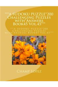 ***A SUDOKU PUZZLE*200 Challenging Puzzles with*Answers Book45 Vol.45***