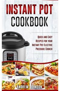 Instant Pot Cookbook: Quick and Easy Recipes for Your Instant Pot Electric Pressure Cooker