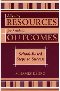 Aligning Resources for Student Outcomes: School-Based Steps to Success