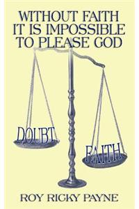 Without Faith it is Impossible to Please God