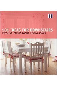 101 Ideas for Downstairs: Kitchen, Dining Rooms, Living Rooms