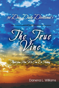 True Vine - 90 Day Daily Devotional
