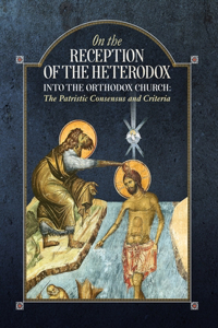 On the Reception of the Heterodox into the Orthodox Church