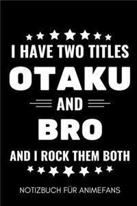 I Have Two Titles Otaku and Bro and I Rock Them Both Notizbuch Für Animefans