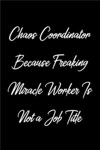 Chaos Coordinator Because Freaking Miracle Worker Is Not a Job Title