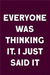 Everyone was Thinking It. I just Said It