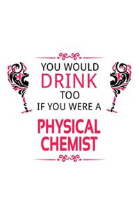 You Would Drink Too If You Were A Physical Chemist