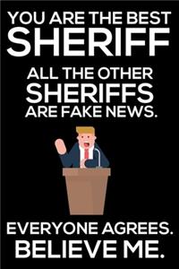 You Are The Best Sheriff All The Other Sheriffs Are Fake News. Everyone Agrees. Believe Me.