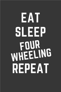 Eat Sleep Four Wheeling Repeat Notebook