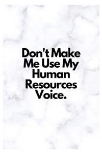 Don't Make Me Use My Human Resources Voice.