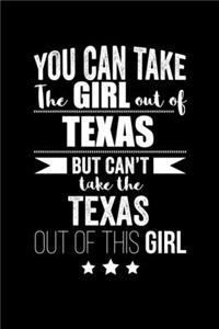Can take Girl out of Texas but can't take the Texas out of the girl Pride Proud Patriotic 120 pages 6 x 9 Notebook