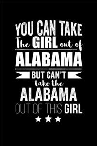 Can take Girl out of Alabama but can't take the Alabama out of the girl Pride Proud Patriotic 120 pages 6 x 9 Notebook