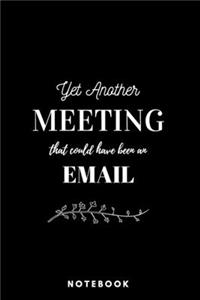 Yet Another Meeting That Should Have Been An Email Notebook Black - A5 Lined Notebook 120 pages 6 x 9 inches (15 x 22 cm)