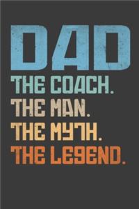Dad.The Coach.The Man.The Myth.The Legend.