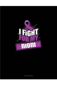 I Fight For My Mom