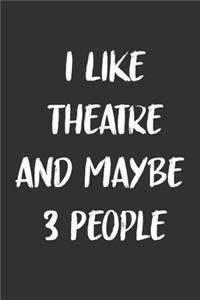 I Like Theatre and Maybe 3 People