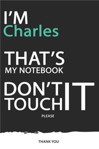 Charles: DON'T TOUCH MY NOTEBOOK ! Unique customized Gift for Charles - Journal for Boys / men with beautiful colors Blue / Black / White, with 120 Page, Tho