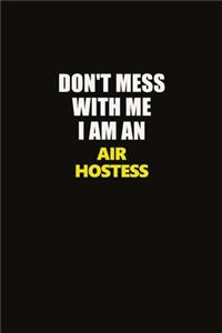 Don't Mess With Me I Am An Air Hostess