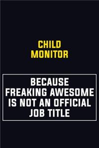 Child Monitor Because Freaking Awesome Is Not An Official Job Title
