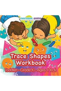 Trace Shapes Workbook Toddler-Grade K - Ages 1 to 6
