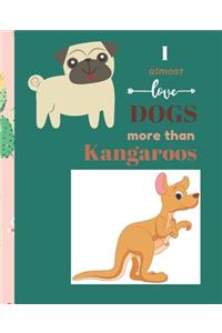 I Almost Love Dogs More than Kangaroos: Composition Notebook Wide College Ruled Lined Paper Journal Card / Notebook Dog Gift For Women Kids Girls Men Dad People Mom School Dog Lovers. ( Pe