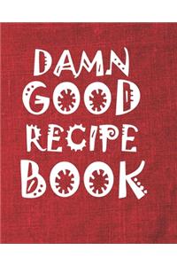 Damn Good Recipe Book