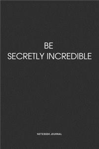 Be Secretly Incredible