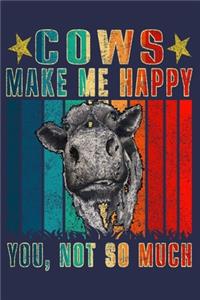 Cows Make Me Happy You Not So Much