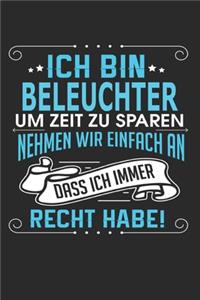 Ich bin Beleuchter Um Zeit zu sparen nehmen wir einfach an dass ich immer Recht habe!