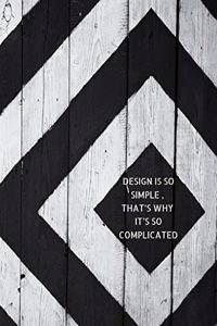Design Is So Simple, That's Why It's So Complicated.