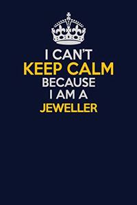 I Can't Keep Calm Because I Am A Jeweller