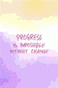 Progress Is Impossible Without Change