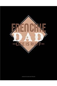 Frenchie Dad Life Is Ruff