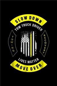 Slow Down tow truck driver towing recovery lives matter Move Over