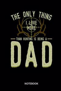 The Only Thing I Love More Than Hunting Is Being A Dad Notebook: Notizbuch für Jäger und Jagd Fans