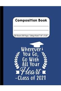 Wherever You Go, Go With All Your Heart - Class of 2021: Blank Composition Notebook for Class of 2020 Seniors, 2020 Graduation Gift, Lined Journal 100 Pages, College Rule Book, Blue