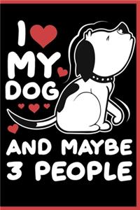 I Love My Dog and Maybe 3 People Notebook