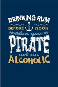 Drinking Rum Before Noon Makes You A Pirate Not An Alcoholic