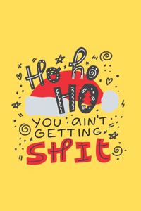 Ho Ho Ho You Ain't Getting Shit