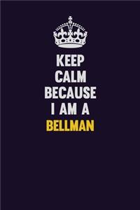 Keep Calm Because I Am A Bellman