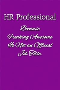 HR Professional Because Freaking Awesome is not an Official Job Title Notebook