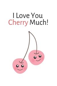 I Love You Cherry Much!