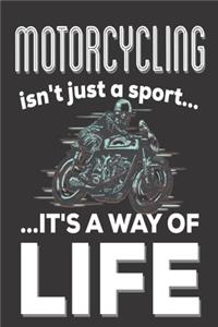 Motorcycling Isn't Just A Sport It's A Way Of Life