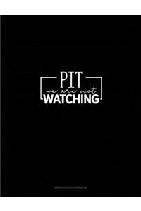 Pit We Are Not Watching