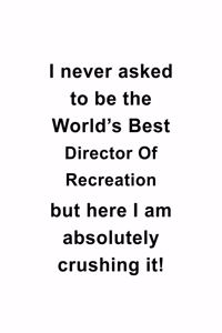 I Never Asked To Be The World's Best Director Of Recreation But Here I Am Absolutely Crushing It