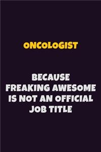 Oncologist, Because Freaking Awesome Is Not An Official Job Title