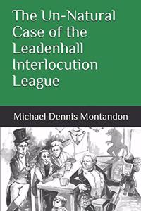 Un-Natural Case of the Leadenhall Interlocution League