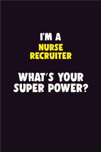 I'M A Nurse recruiter, What's Your Super Power?